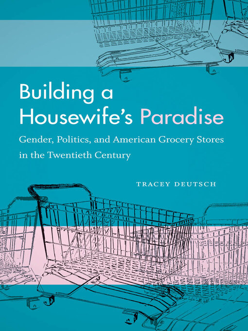 Title details for Building a Housewife's Paradise by Tracey Deutsch - Available
